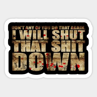 I Will Shut That Shit Down Decayed Sticker